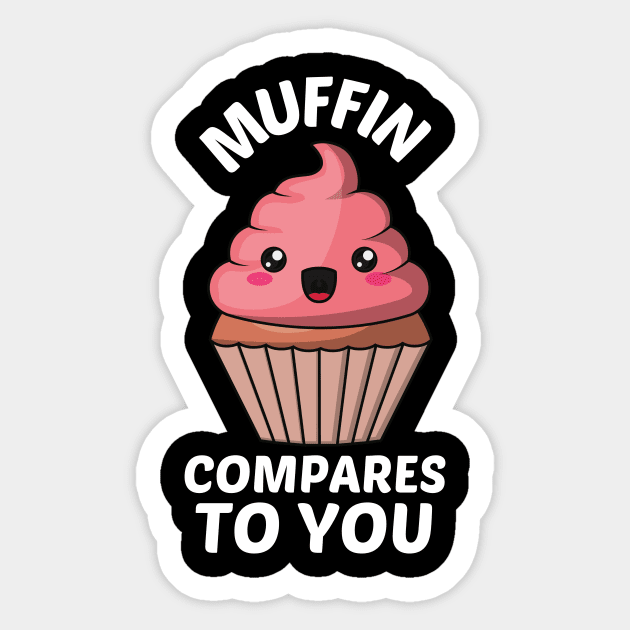 Muffin Compares To You - Muffin Pun Sticker by Allthingspunny